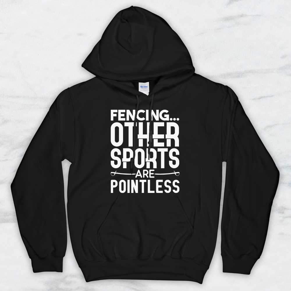 Fencing Other Sports Are Pointless T-Shirt, Tank Top, Hoodie For Men, Women & Kids