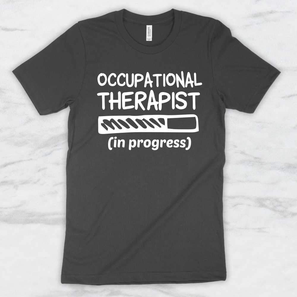 Occupational Therapist (in progress) T-Shirt, Tank Top, Hoodie For Men, Women & Kids