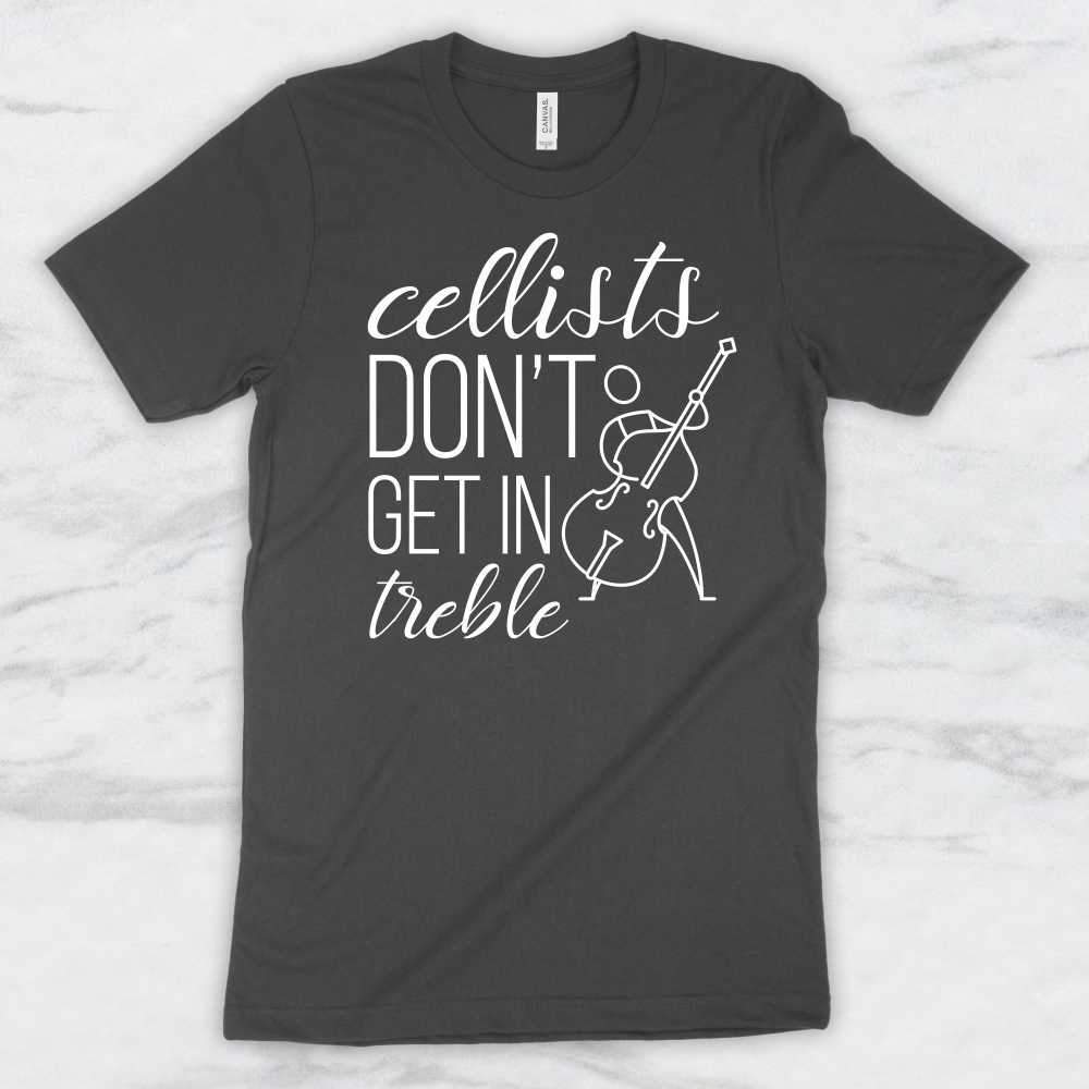 Cellists Don't Get In Treble T-Shirt, Tank Top, Hoodie For Men, Women & Kids