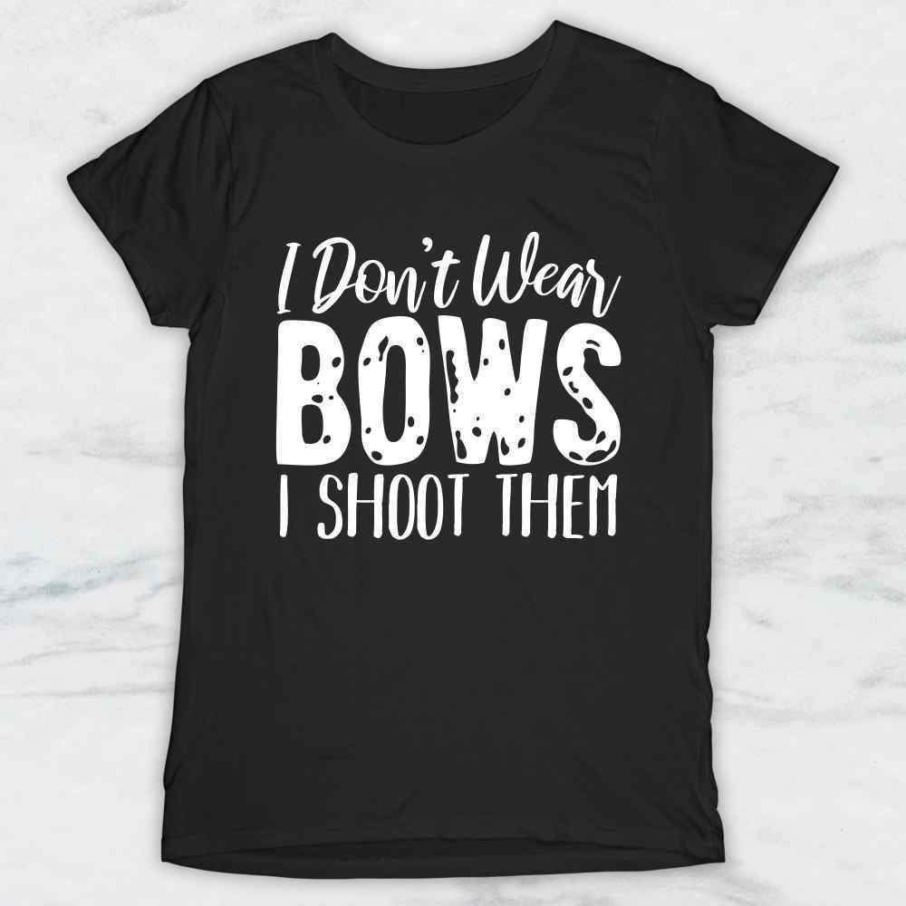 I Don't Wear Bows I Shoot Them T-Shirt, Tank Top, Hoodie For Men, Women & Kids