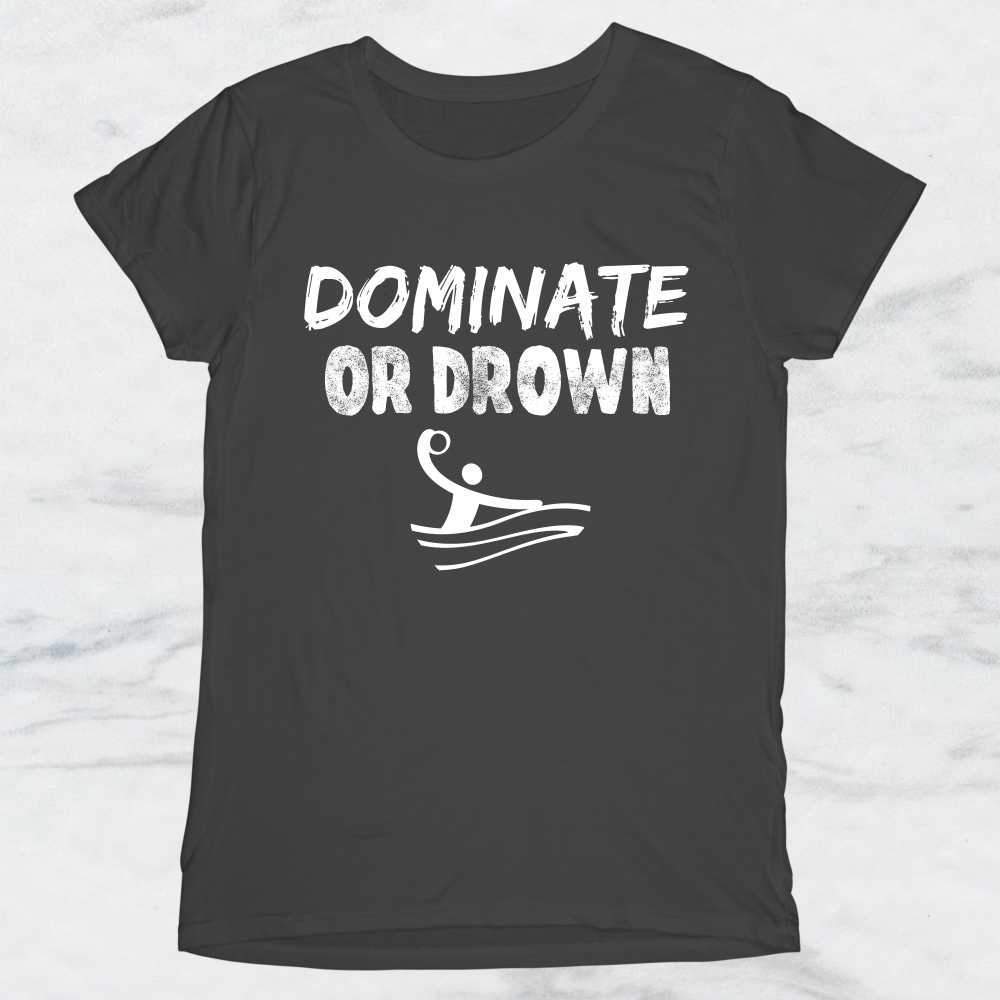 Dominate or Drown T-Shirt, Tank Top, Hoodie For Men, Women & Kids