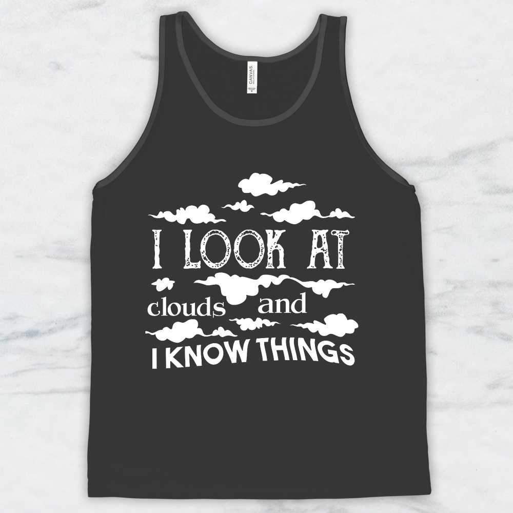 I Look At Clouds and I Know Things T-Shirt, Tank Top, Hoodie For Men, Women & Kids