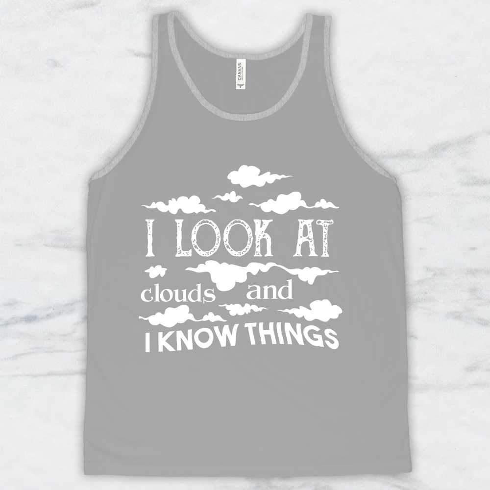I Look At Clouds and I Know Things T-Shirt, Tank Top, Hoodie For Men, Women & Kids