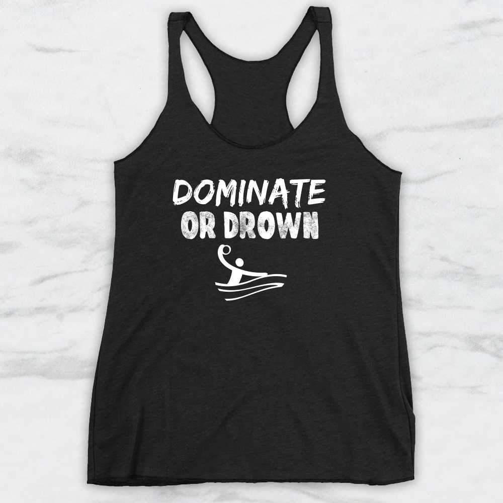 Dominate or Drown T-Shirt, Tank Top, Hoodie For Men, Women & Kids