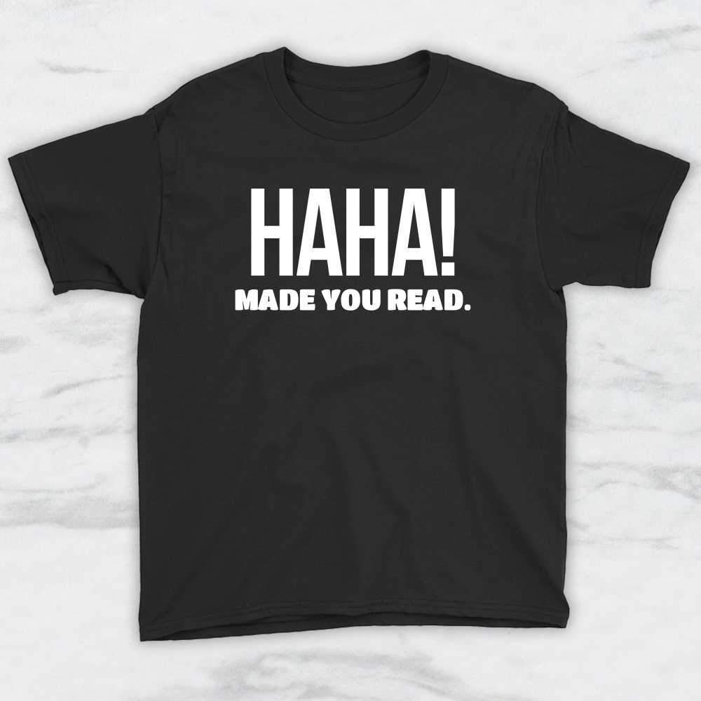 Haha! Made You Read T-Shirt, Tank Top, Hoodie For Men, Women & Kids