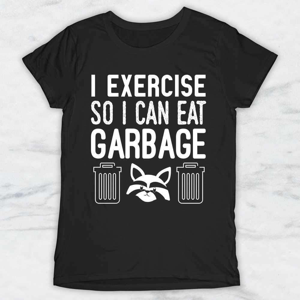 I Exercise So I Can Eat Garbage T-Shirt, Tank Top, Hoodie For Men, Women & Kids