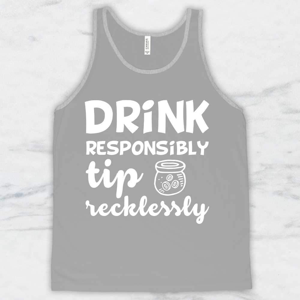 Drink Responsibly Tip Recklessly T-Shirt, Tank Top, Hoodie For Men, Women & Kids