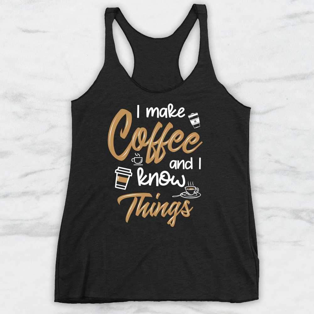 I Make Coffee and I Know Things T-Shirt, Tank Top, Hoodie For Men, Women & Kids