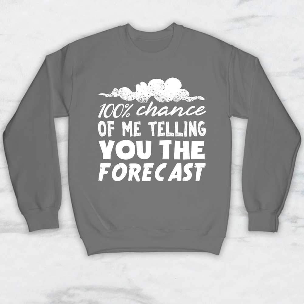 100% Chance Of Me Telling You The Forecast T-Shirt, Tank Top, Hoodie For Men, Women & Kids