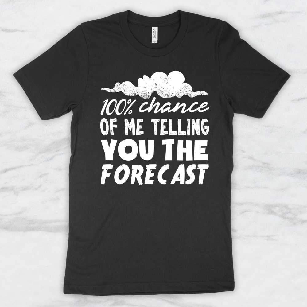 100% Chance Of Me Telling You The Forecast T-Shirt, Tank Top, Hoodie For Men, Women & Kids