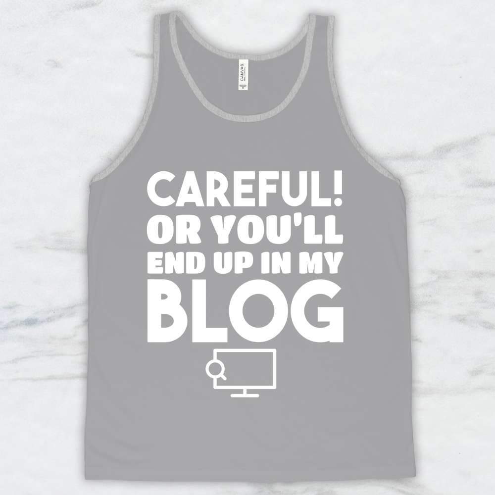 Careful Or You'll End Up In My Blog T-Shirt, Tank Top, Hoodie For Men, Women & Kids