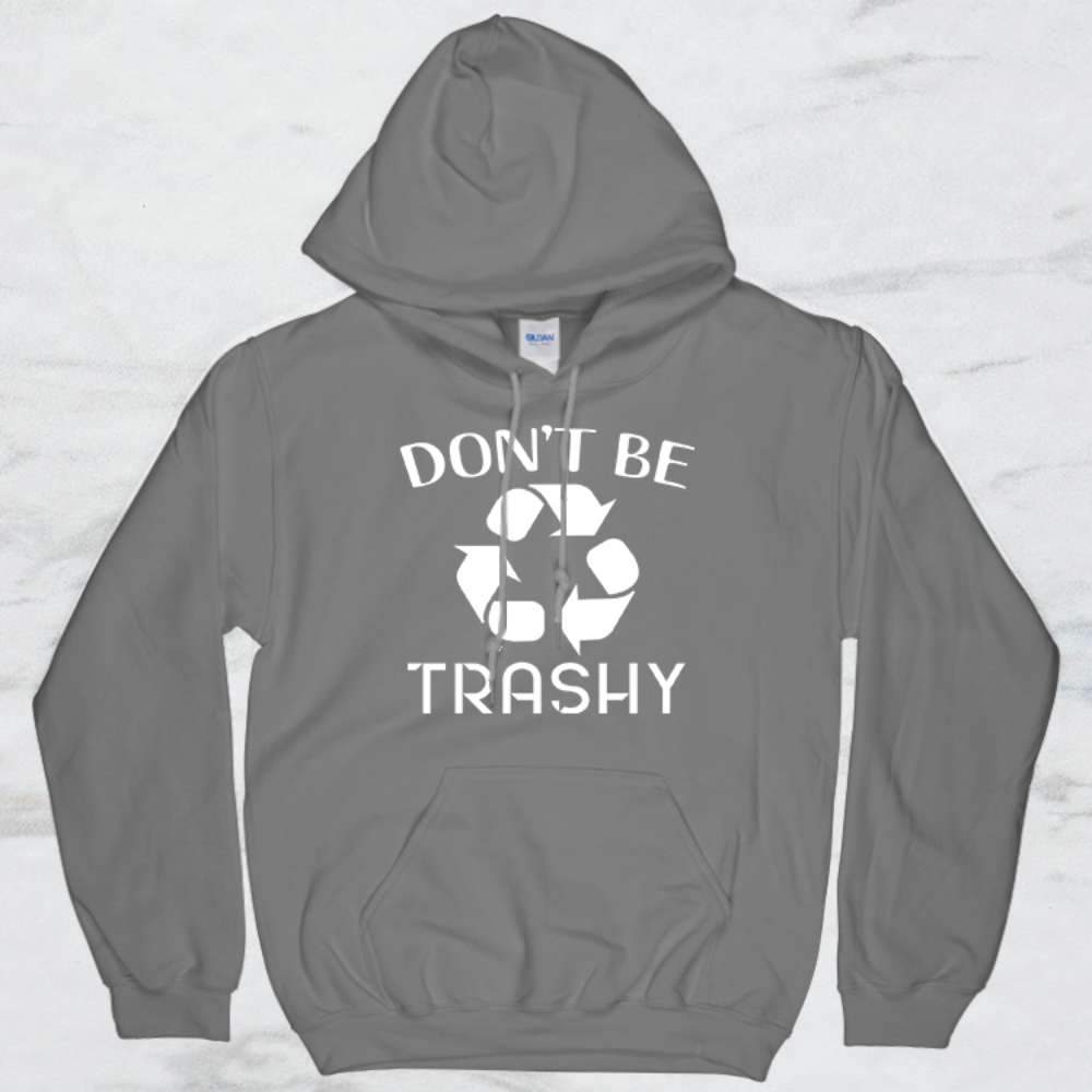 Don't Be Trashy T-Shirt, Tank Top, Hoodie For Men, Women & Kids