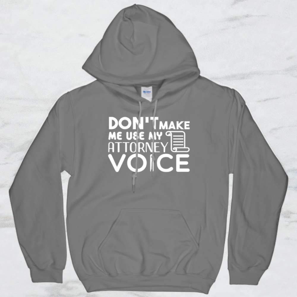 Don't Make Me Use My Attorney Voice T-Shirt, Tank Top, Hoodie For Men, Women & Kids