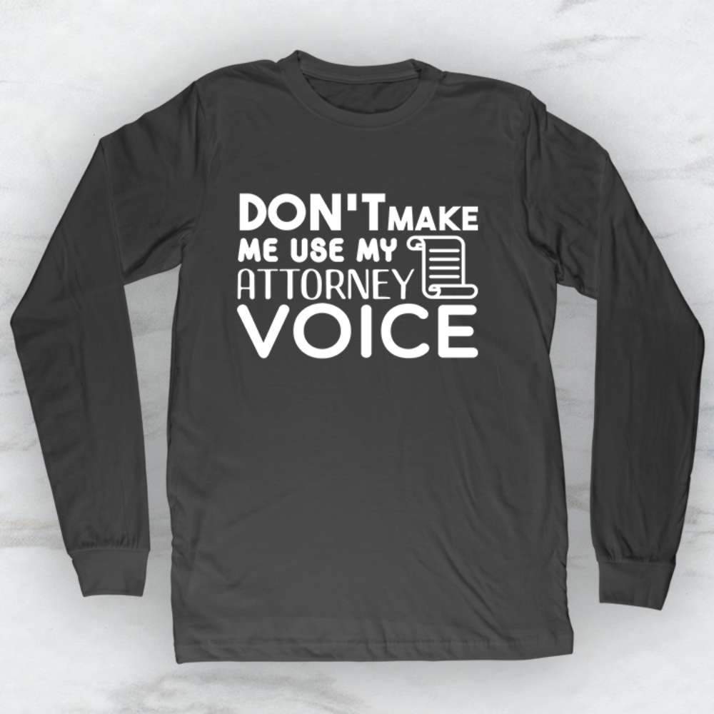 Don't Make Me Use My Attorney Voice T-Shirt, Tank Top, Hoodie For Men, Women & Kids