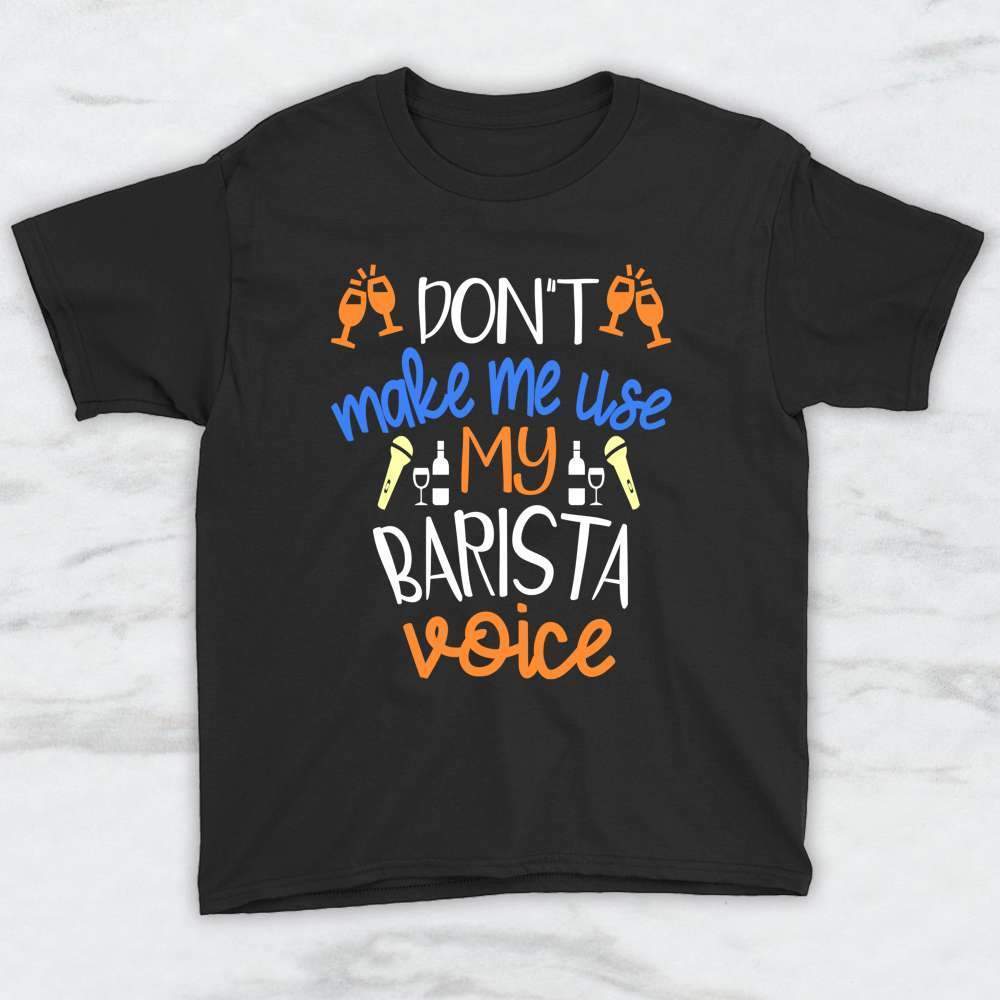 Don't Make Me Use My Barista Voice T-Shirt, Tank Top, Hoodie For Men, Women & Kids