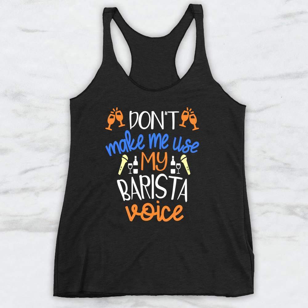 Don't Make Me Use My Barista Voice T-Shirt, Tank Top, Hoodie For Men, Women & Kids