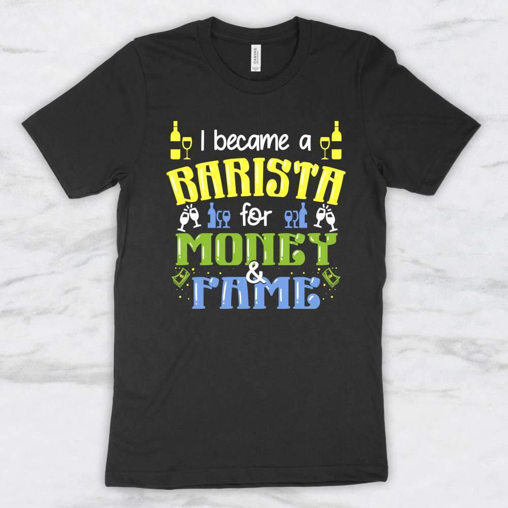 I Became A Barista For Money and Fame T-Shirt, Tank Top, Hoodie For Men, Women