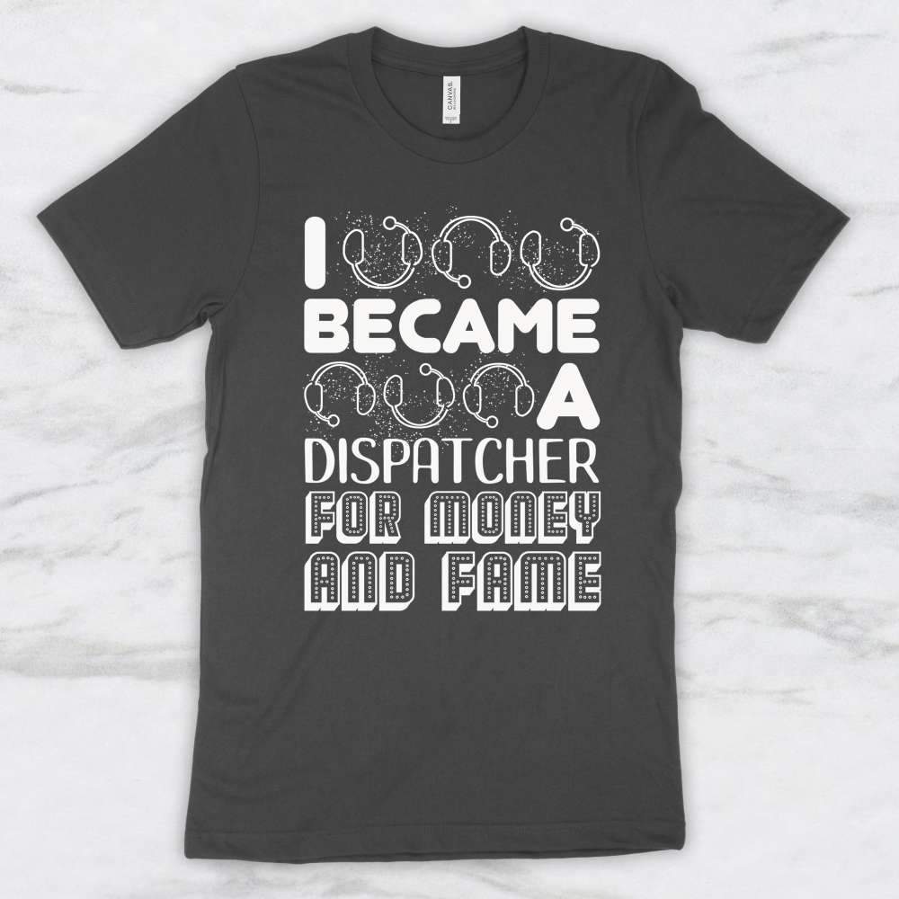 I Became A Dispatcher For Money and Fame T-Shirt, Tank Top, Hoodie For Men, Women