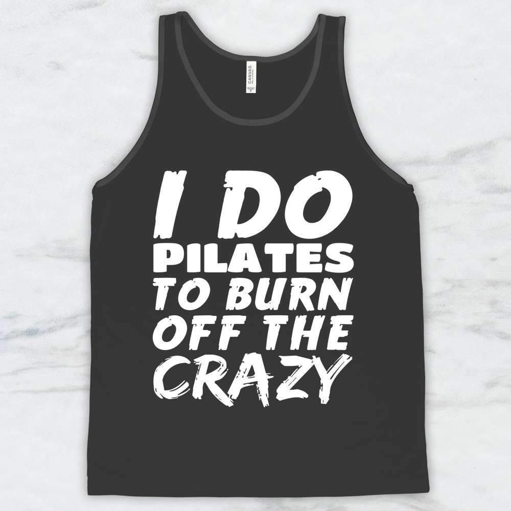 I Do Pilates To Burn Off The Crazy T-Shirt, Tank Top, Hoodie