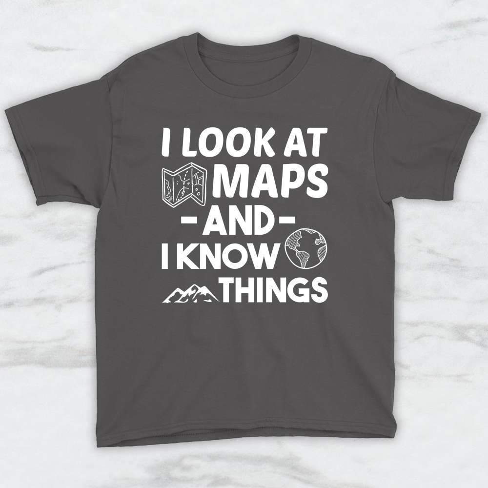 I Look At Maps And I Know Things T-Shirt, Tank Top, Hoodie For Men Women & Kids