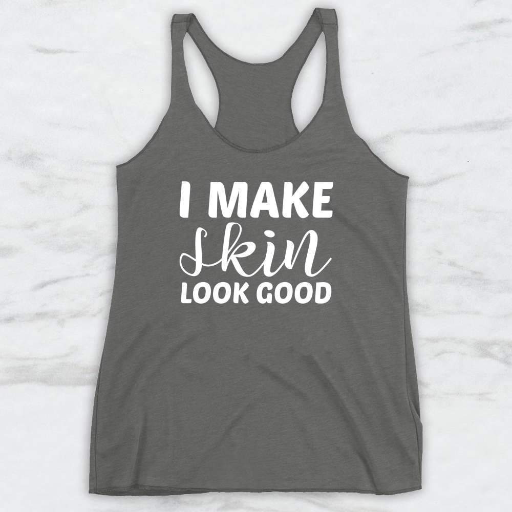 I Make Skin Look Good T-Shirt, Tank Top, Hoodie For Men Women & Kids