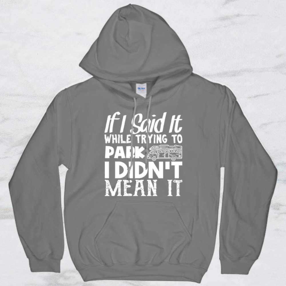 If I Said It While Trying To Park I Didn't Mean It Shirt, Tank Top, Hoodie
