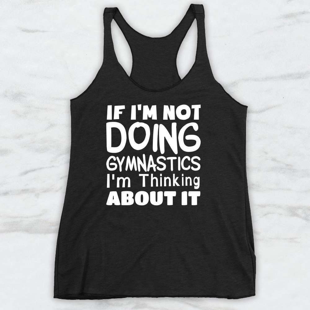 If I'm Not Doing Gymnastics I'm Thinking About It Shirt, Tank Top, Hoodie