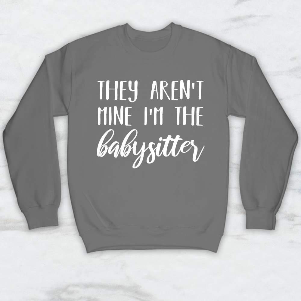 They Aren't Mine I'm The Babysitter T-Shirt, Tank Top, Hoodie For Men Women & Kids