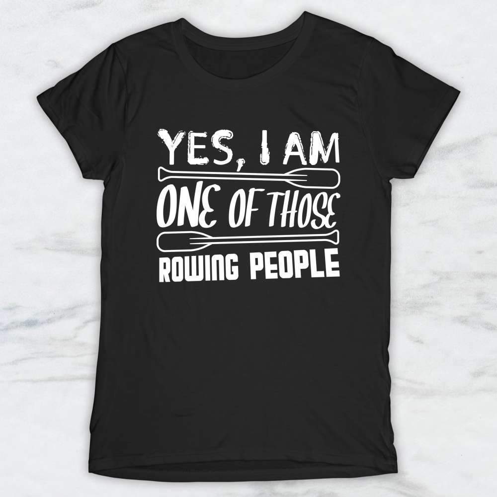 Yes I Am One Of Those Rowing People T-Shirt, Tank Top, Hoodie