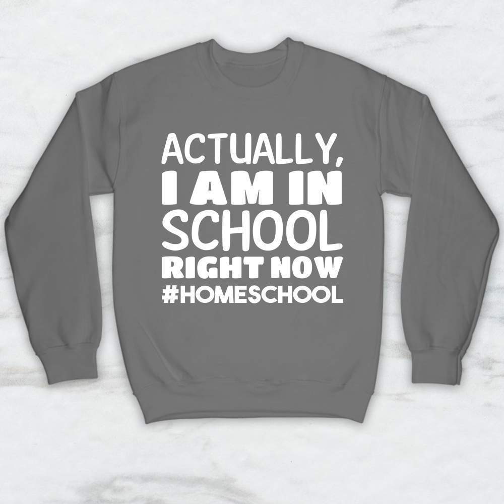 Actually I Am In School Right Now #HomeSchool T-Shirt, Tank, Hoodie
