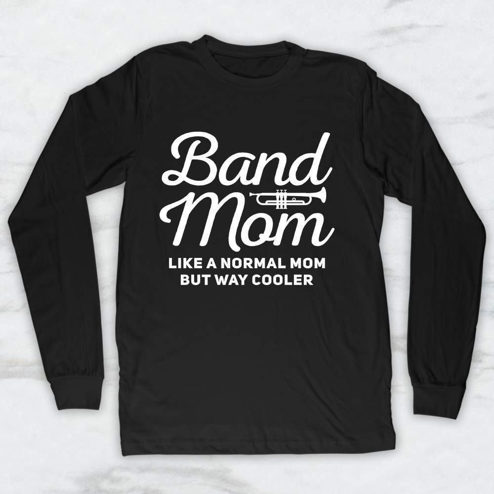 Band Mom: Like a Normal Mom But Way Cooler T-Shirt, Tank Top, Hoodie
