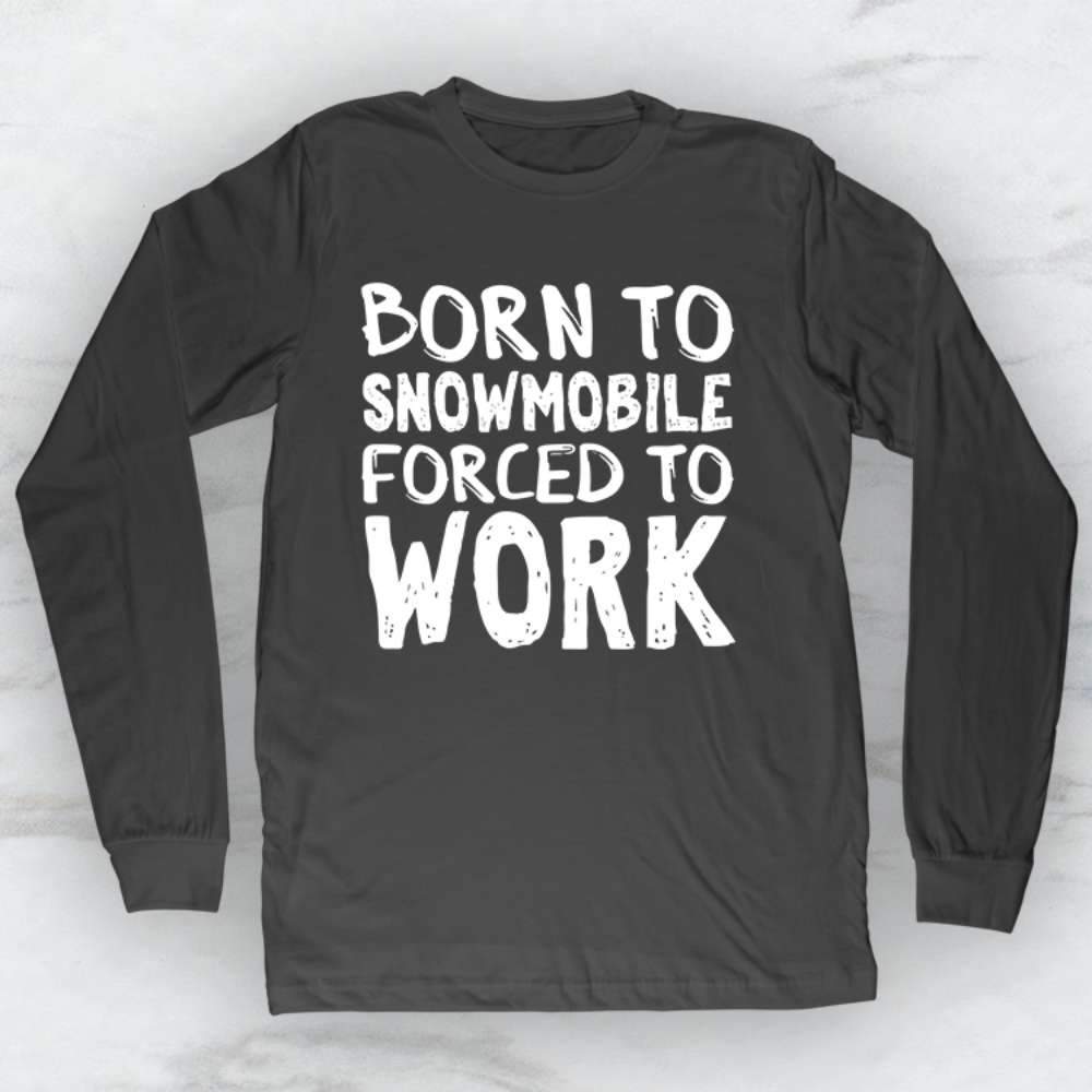 Born To Snowmobile Forced To Work T-Shirt, Tank, Hoodie