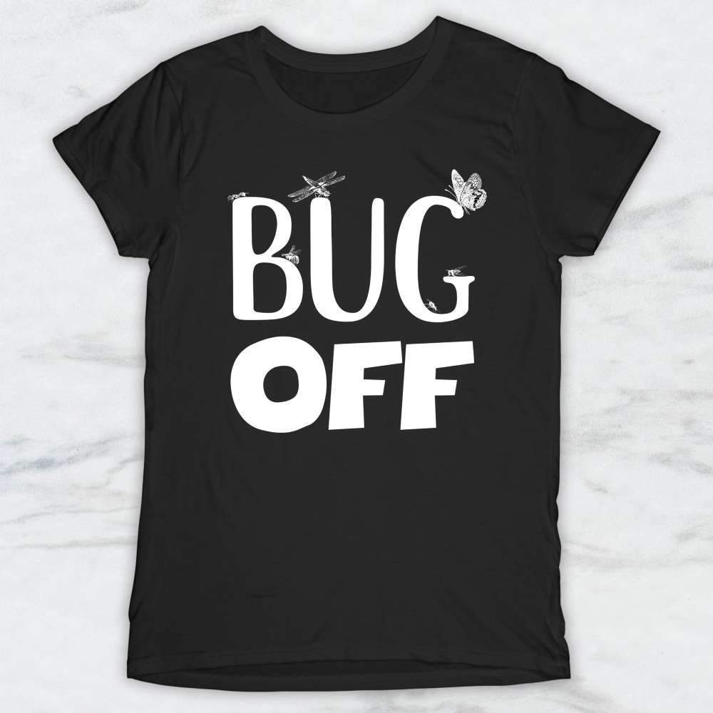 Bug Off T-Shirt, Tank Top, Hoodie For Men Women & Kids