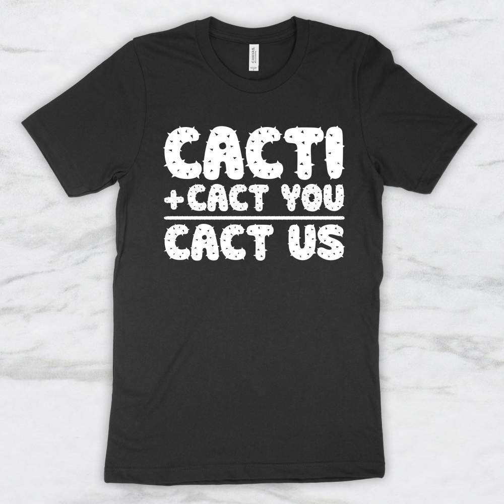 Cacti + Cact You = Cact Us T-Shirt, Tank Top, Hoodie Men Women & Kids