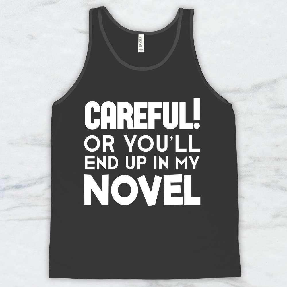 Careful Or You'll End Up In My Novel T-Shirt, Tank, Hoodie