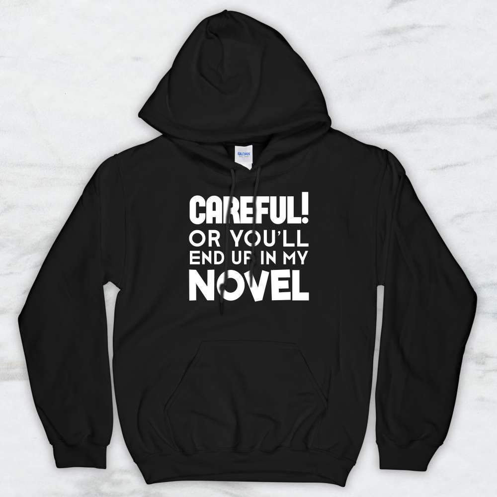 Careful Or You'll End Up In My Novel T-Shirt, Tank, Hoodie