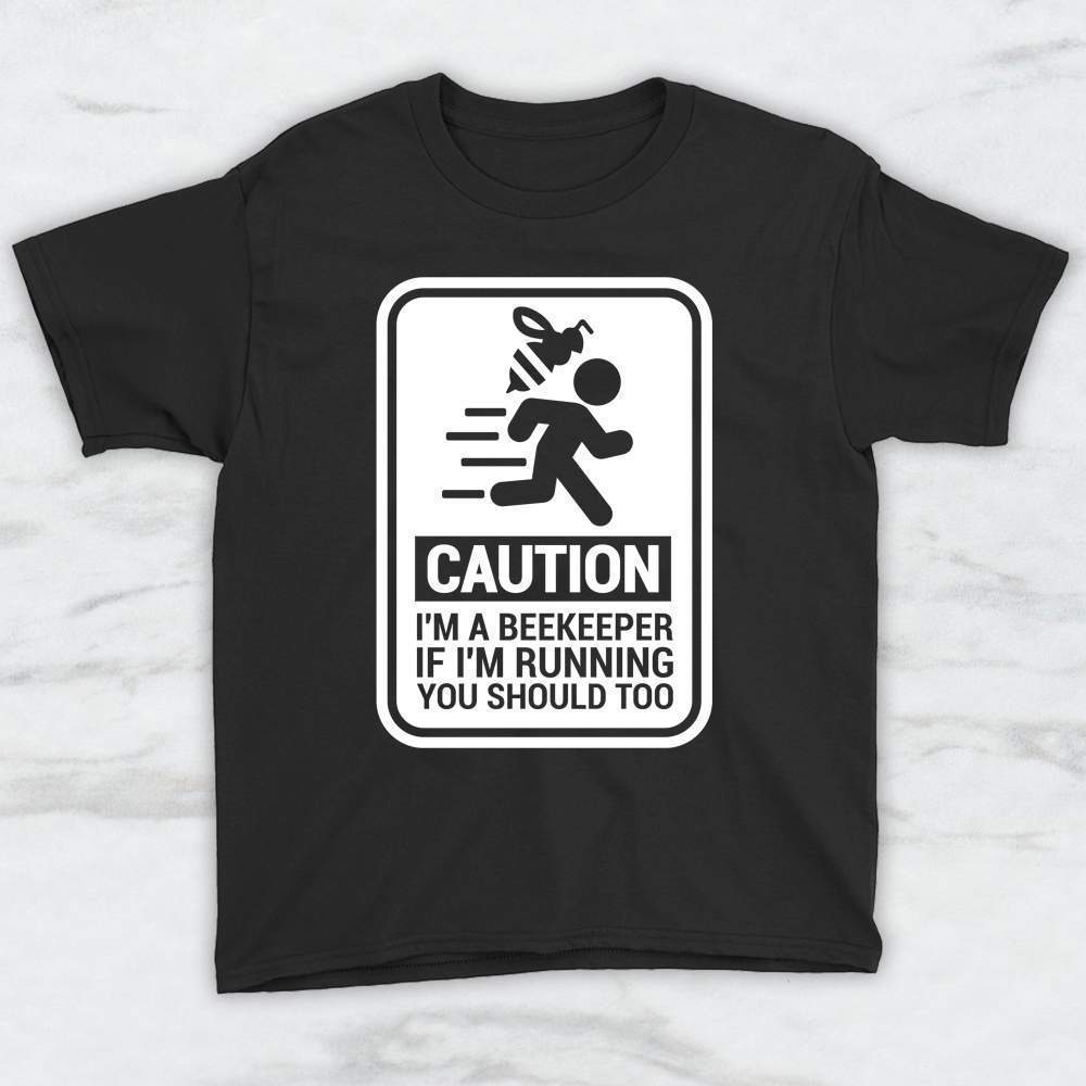 Caution I'm A Beekeeper If I'm Running You Should Too T-Shirt