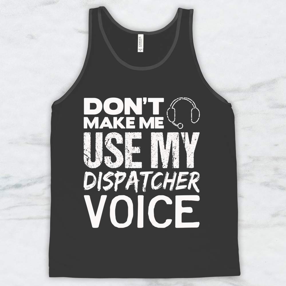 Don't Make Me Use My Dispatcher Voice T-Shirt, Tank Top, Hoodie