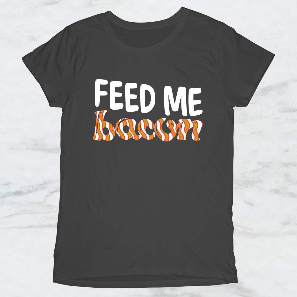 Feed Me Bacon T-Shirt, Tank Top, Hoodie For Men Women & Kids