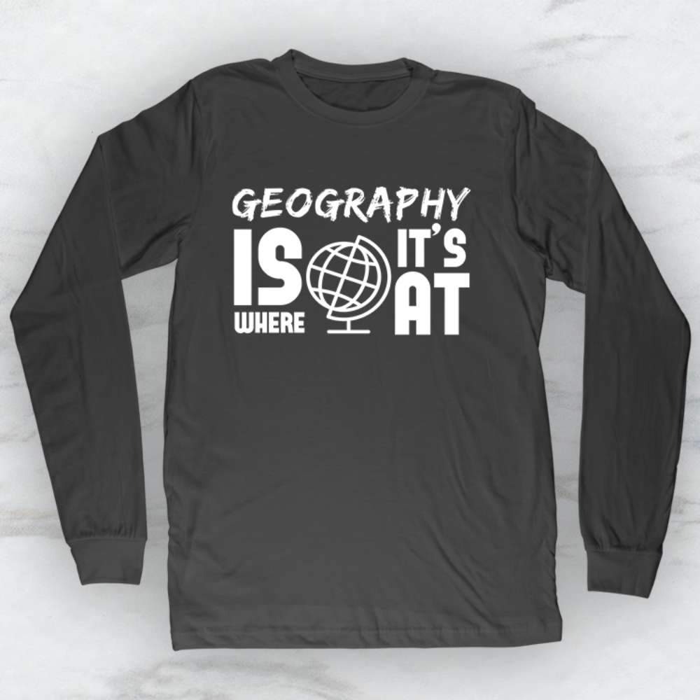 Geography Is Where It's At T-Shirt, Tank, Hoodie For Men Women & Kids
