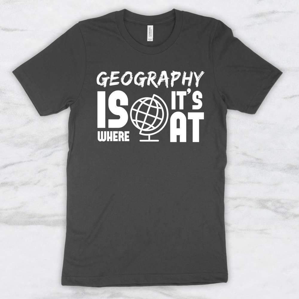Geography Is Where It's At T-Shirt, Tank, Hoodie For Men Women & Kids