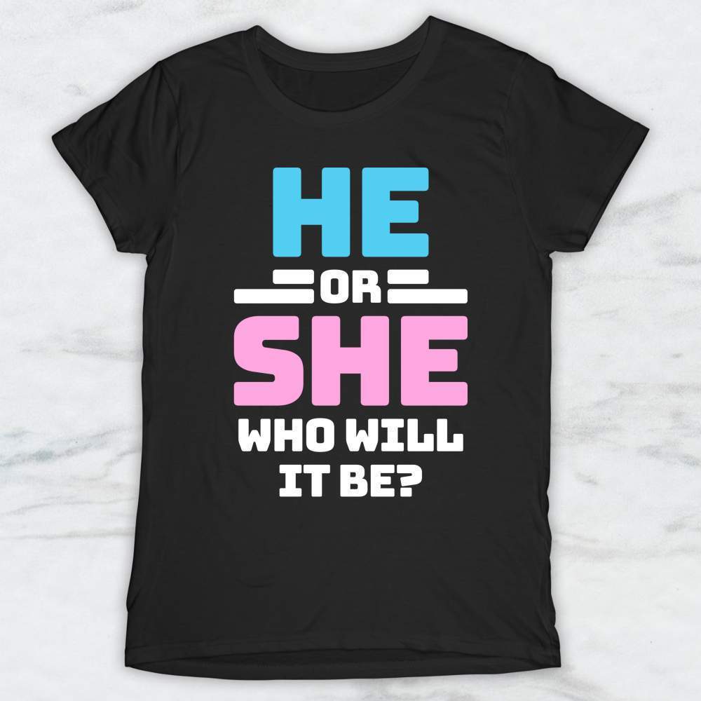 He or She Who Will It Be? T-Shirt, Tank Top, Hoodie Men Women & Kids