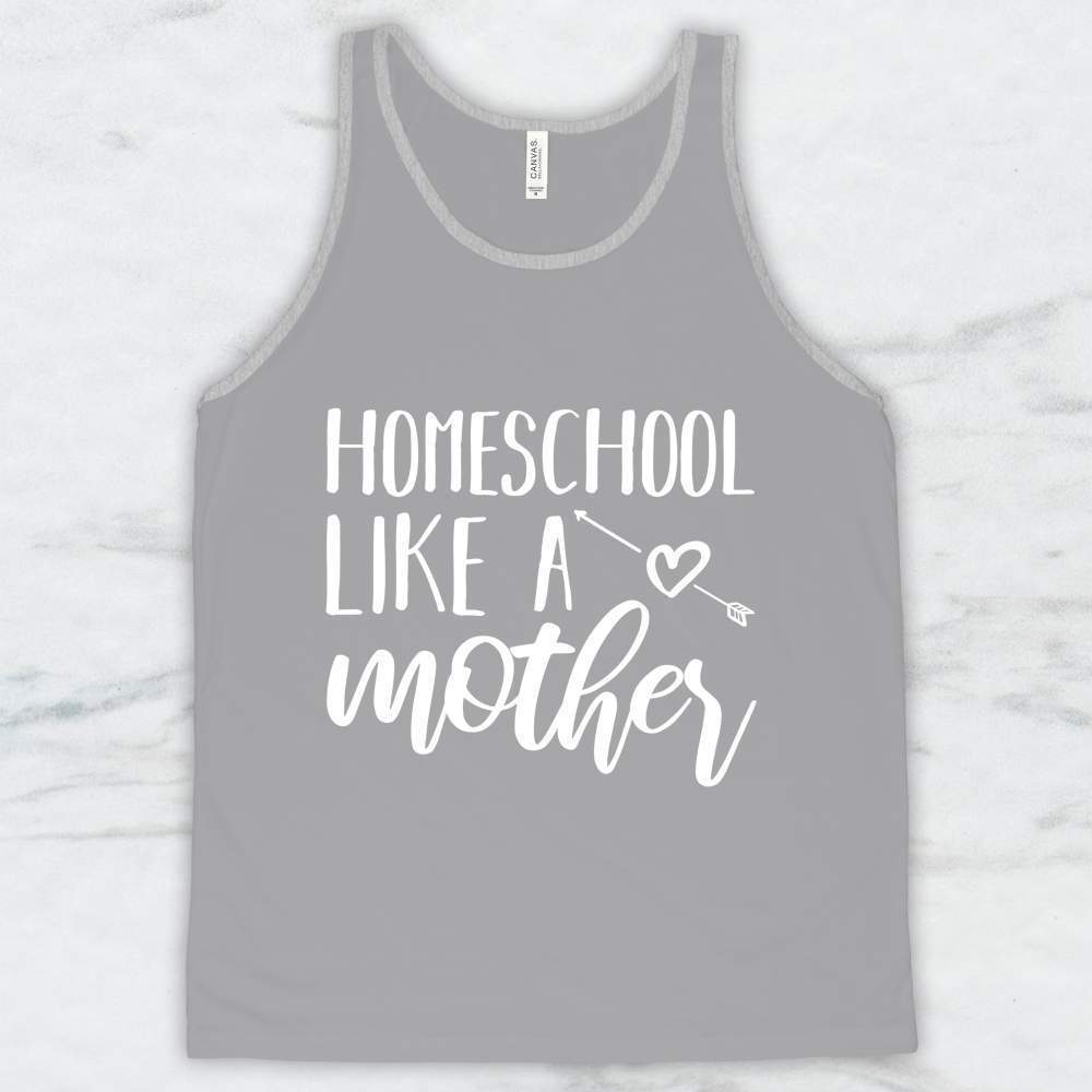 Homeschool Like A Mother T-Shirt, Tank, Hoodie Men Women & Kids