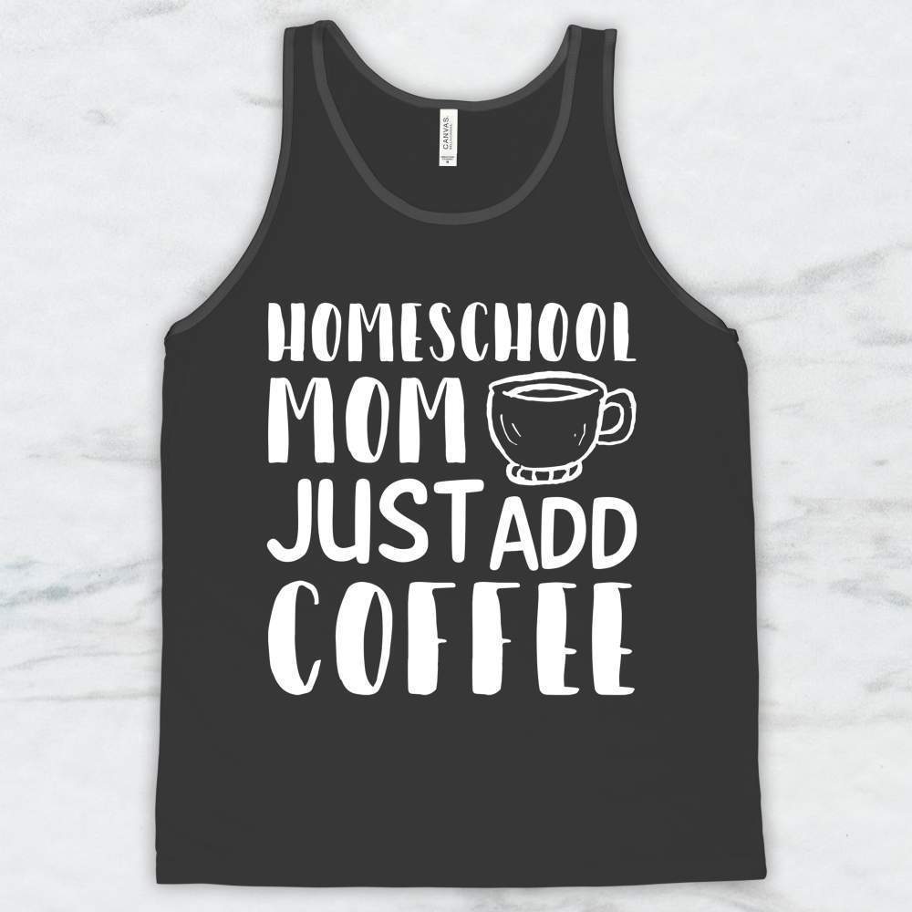 Homeschool Mom Just Add Coffee T-Shirt, Tank, Hoodie Men Women & Kids