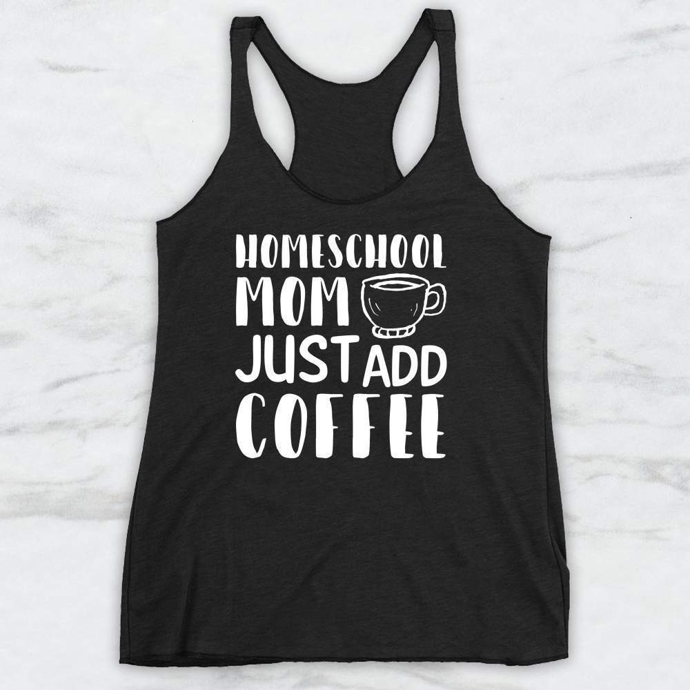 Homeschool Mom Just Add Coffee T-Shirt, Tank, Hoodie Men Women & Kids