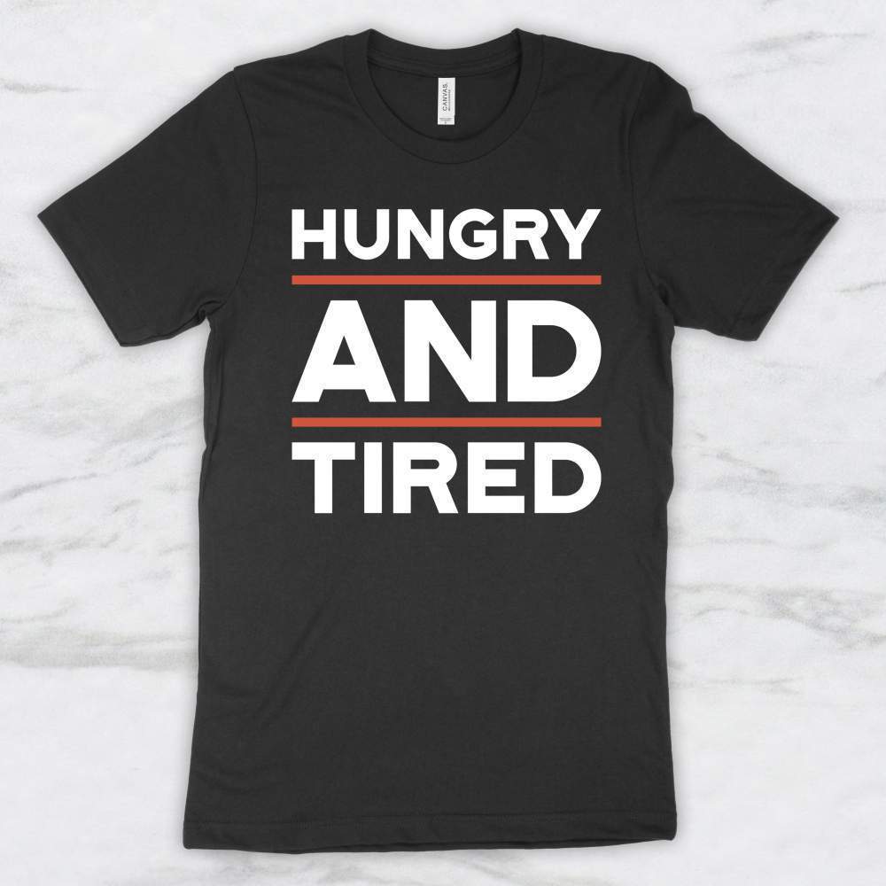 Hungry and Tired T-Shirt, Tank Top, Hoodie For Men Women & Kids