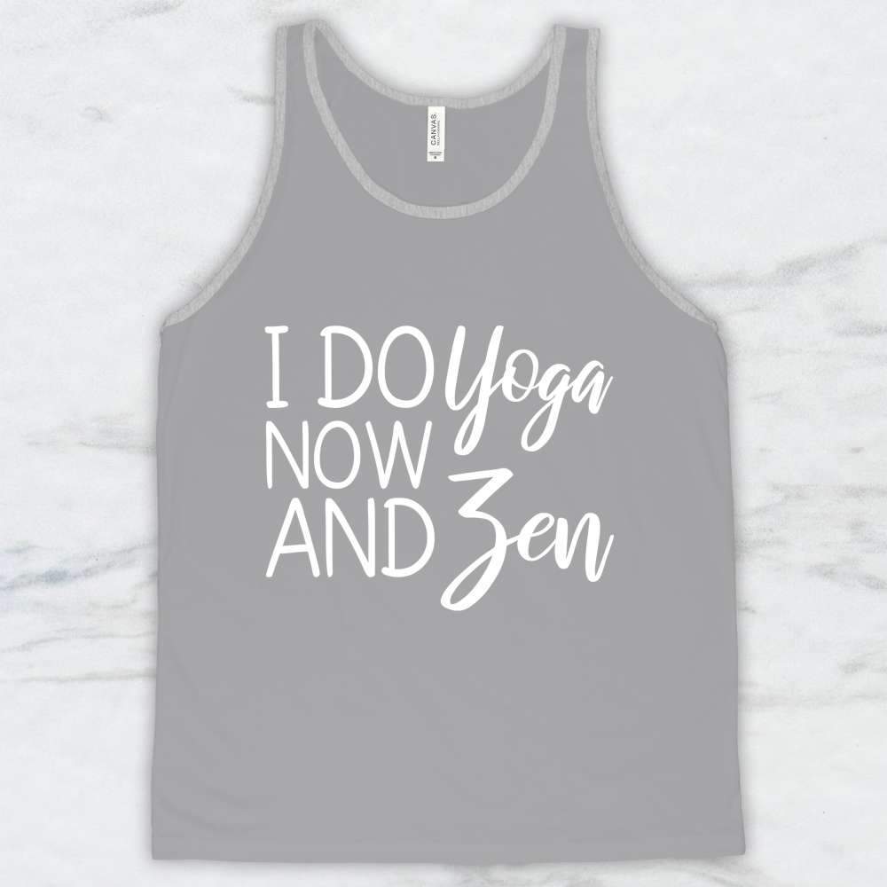 I Do Yoga Now and Zen T-Shirt, Tank Top, Hoodie For Men Women & Kids