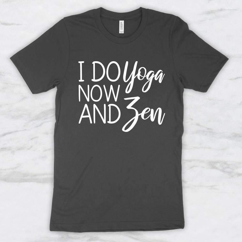 I Do Yoga Now and Zen T-Shirt, Tank Top, Hoodie For Men Women & Kids