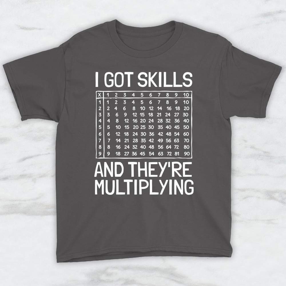 I Got Skills and They're Multiplying T-Shirt, Tank Top, Hoodie