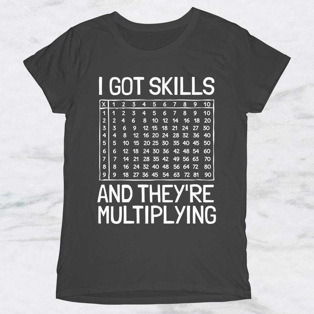 I Got Skills and They're Multiplying T-Shirt, Tank Top, Hoodie